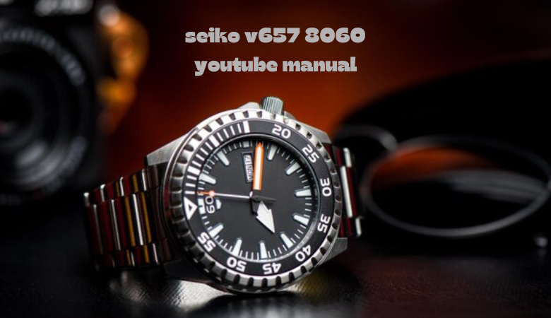 seiko v657 8060 youtube manual