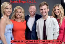 Chrisley Knows Best Daughter Dies