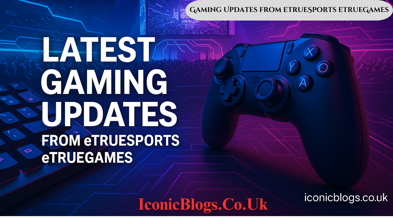 Gaming Updates from eTrueSports eTrueGames: The Ultimate Guide for ...