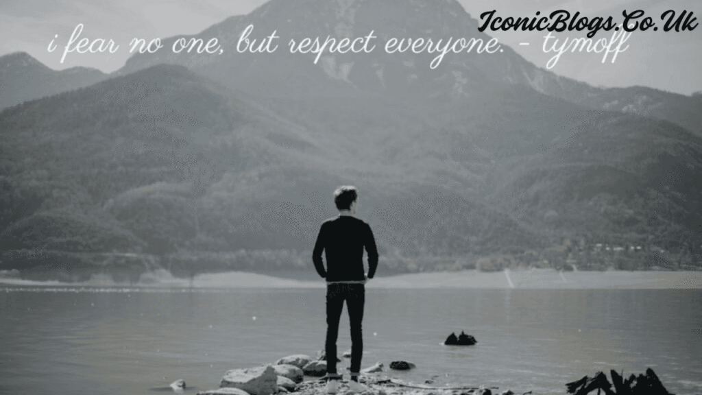 i fear no one, but respect everyone. - tymoff