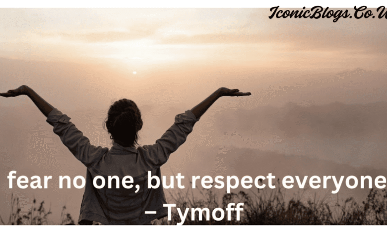 i fear no one, but respect everyone. - tymoff